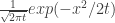 \frac1{\sqrt{2 \pi t}} exp(-x^2/{2t}) 