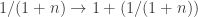 1/(1+n)\to 1 + (1/(1+n))