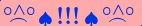 \scriptstyle\rule[2.25ex]{0.01pt}{0.01pt}\,\boldsymbol{\overset{\scriptstyle\circ\wedge\circ}{\frown}\,\spadesuit\,{\displaystyle\text{\bfseries!!!}}\,\spadesuit\,\overset{\scriptstyle\circ\wedge\circ}{\frown}}\ \rule[-0.25ex]{0.01pt}{0.01pt}