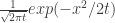 \frac1{\sqrt{2 \pi t}} exp(-x^2/{2t})