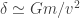 \delta \simeq Gm/v^2
