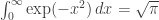 \int_0^\infty\text{exp}(-x^2)\,dx = \sqrt\pi
