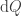 \text{d}Q