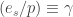 (e_s/p) \equiv \gamma
