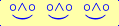 \rule[-0.5ex]{0.01pt}{0.01pt}\rule[2.5ex]{0.01pt}{0.01pt}\,\boldsymbol{\overset{\scriptstyle\circ\wedge\circ}{\smile}\,\ \overset{\scriptstyle\circ\wedge\circ}{\smile}\,\ \overset{\scriptstyle\circ\wedge\circ}{\smile}}\,\rule[-0.5ex]{0.01pt}{0.01pt}\rule[2.5ex]{0.01pt}{0.01pt}