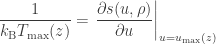 \displaystyle\frac{1}{k_{\text{B}}T_{\text{max}}(z)} = \left.\frac{\partial s(u,\rho)}{\partial u}\right|_{u=u_{\text{max}}(z)}
