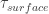 \tau_{surface}